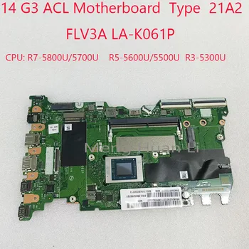 14 G3 ACL дънна платка FLV3A LA-K061P 5B21C22493 5B21C22444 5B21C22263 За ThinkBook 14 G3 ACL UMA 21A2 CPU: R7 / R5 / R3 100% тест