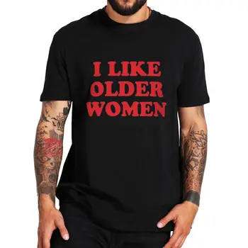 Хумористична тениска Харесвам тениска на по-възрастните жени Смешни поговорки Подарък за хумор за възрастни Мъжко облекло ЕС размер памук случайни O-образно деколте летни тениски