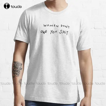 Жените не ти дължат лайна Тенденциозна тениска Мъжка бяла риза Персонализирана Aldult Teen Унисекс дигитален печат Tee Shirts Xs-5Xl Унисекс